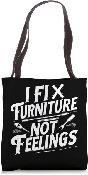 I Fix Furniture Not Feelings Funny Upcycling Furniture Tote Bag