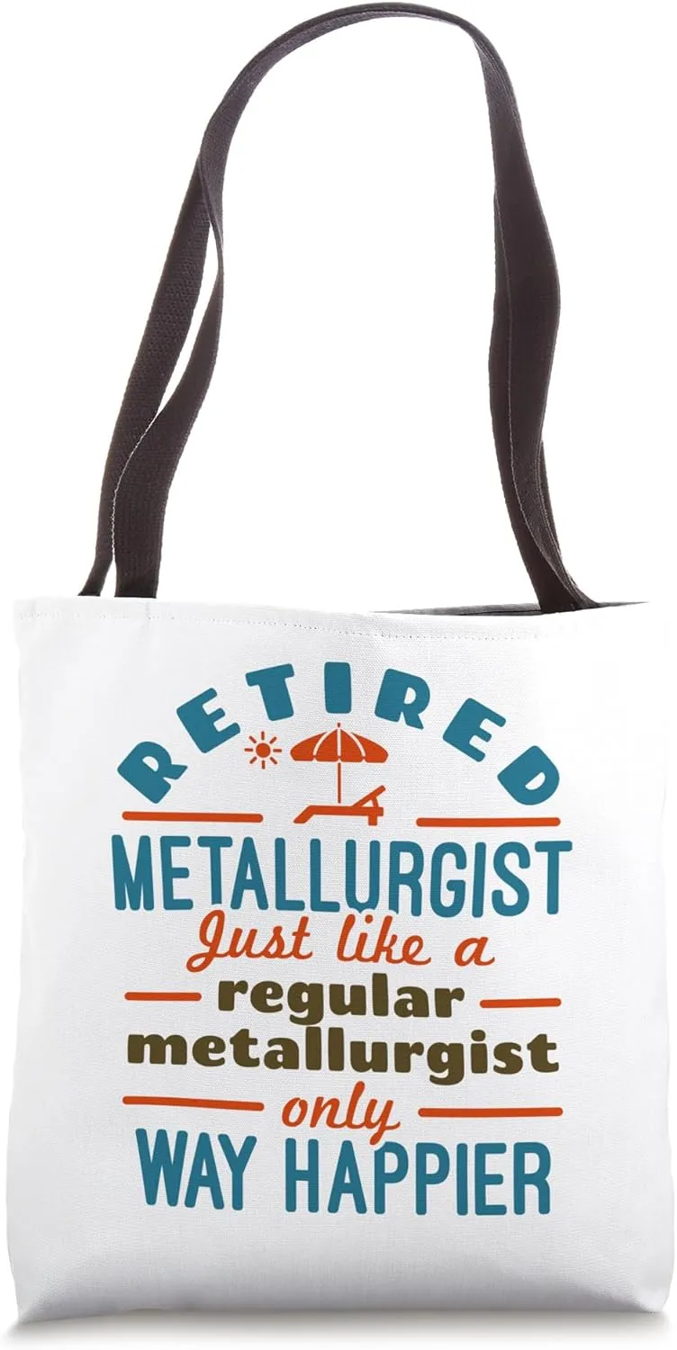 Retired Metallurgist Metallurgy Retirement Happier Tote Bag