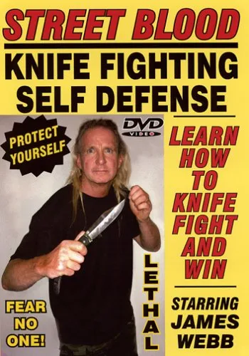 STREET BLOOD, KNIFE FIGHTING SELF-DEFENSE SYSTEM, Starring Master of the Blade JAMES WEBB! Learn How to use a Knife to Defend Yourself! Secret Techniques Protect your loved ones! Complete Home Study Course!