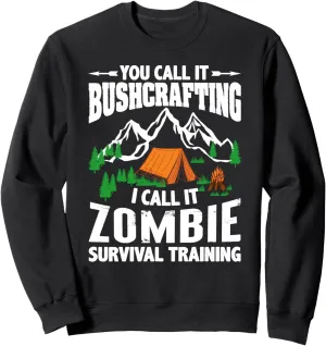 You call it Bushcraft I call it Zombie Survival Training Sweatshirt