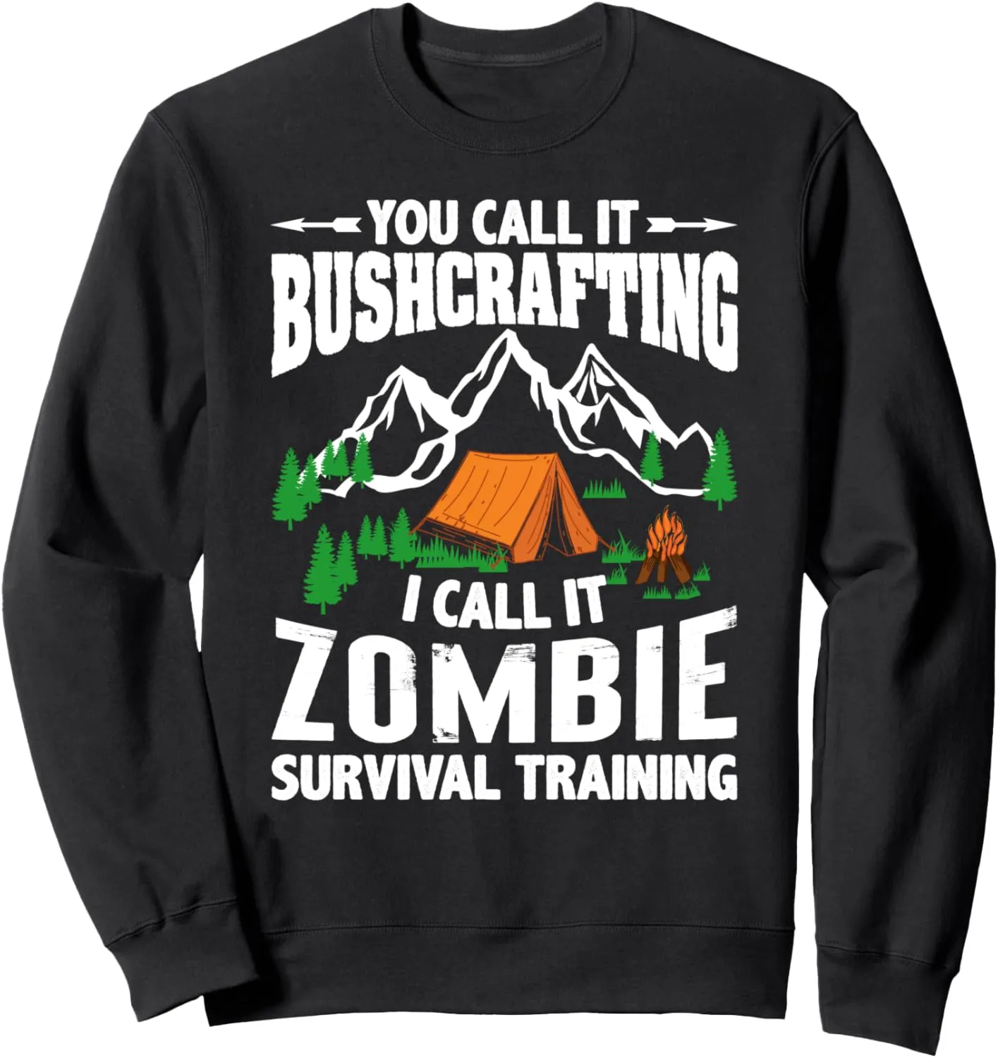 You call it Bushcraft I call it Zombie Survival Training Sweatshirt