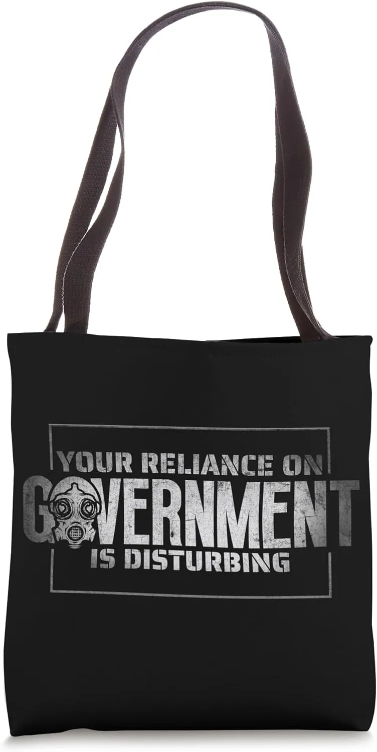 Your Reliance On Goverment Is Disturbing Survival Prepper Tote Bag